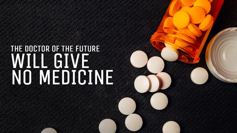 the-doctor-of-the-future-will-give-medicine